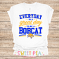 EVERYDAY IS A GREAT DAY TO BE A BOBCAT