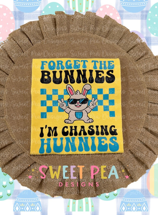 Forget the Bunnies I’m Chasing Hunnies