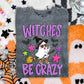 WITCHES BE CRAZY
